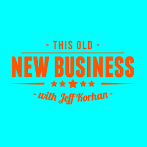 This Old New Business with Jeff Korhan